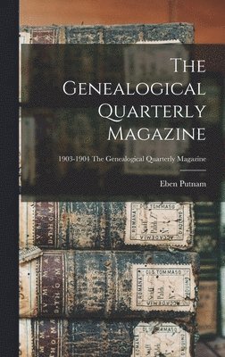 The Genealogical Quarterly Magazine; 1903-1904 The Genealogical quarterly magazine 1