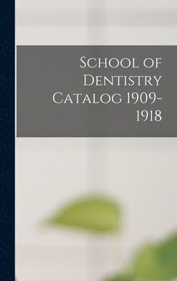 School of Dentistry Catalog 1909-1918 1