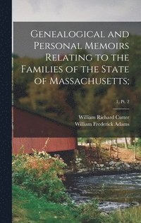 bokomslag Genealogical and Personal Memoirs Relating to the Families of the State of Massachusetts;; 1, pt. 2