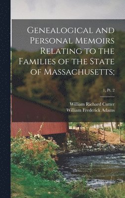 Genealogical and Personal Memoirs Relating to the Families of the State of Massachusetts;; 1, pt. 2 1