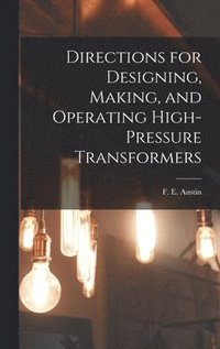 bokomslag Directions for Designing, Making, and Operating High-pressure Transformers