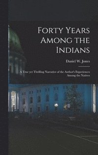 bokomslag Forty Years Among the Indians