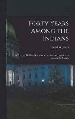 Forty Years Among the Indians 1