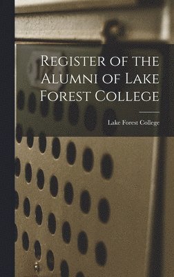 Lake Forest College - Register of the Alumni of Lake Forest College, Inbunden