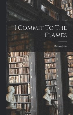 bokomslag I Commit To The Flames