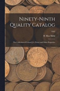 bokomslag Ninety-Ninth Quality Catalog: The Collection of Colonel J.A. Porter and Other Properties; 1942