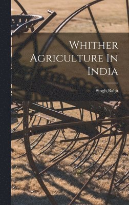 bokomslag Whither Agriculture In India