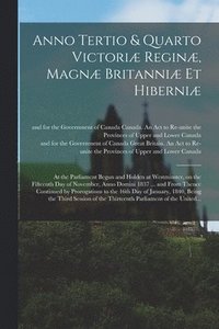 bokomslag Anno Tertio & Quarto Victoriæ Reginæ, Magnæ Britanniæ Et Hiberniæ [microform]