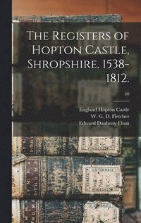 bokomslag The Registers of Hopton Castle, Shropshire. 1538-1812.; 40