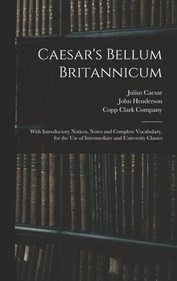 Julius Caesar, John  or Henderson, Copp Clark Company - Caesar's Bellum Britannicum, Inbunden
