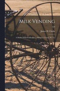 bokomslag Milk Vending: a Market-wide Evaluation in Berkeley County, W. Va.; 429