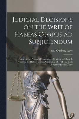 Judicial Decisions on the Writ of Habeas Corpus Ad Subjiciendum [microform] 1