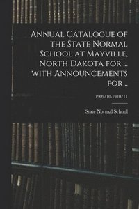 bokomslag Annual Catalogue of the State Normal School at Mayville, North Dakota for ... With Announcements for ..; 1909/10-1910/11
