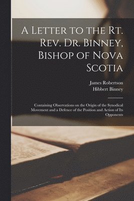 bokomslag A Letter to the Rt. Rev. Dr. Binney, Bishop of Nova Scotia [microform]