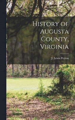 bokomslag History of Augusta County, Virginia