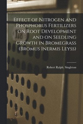 Effect of Nitrogen and Phosphorus Fertilizers on Root Development and on Seedling Growth in Bromegrass (Bromus Inermis Leyss) 1