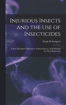 Injurious Insects and the Use of Insecticides [microform] 1