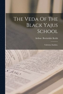 Arthur Berriedale Keith - Veda Of The Black Yajus School, Häftad