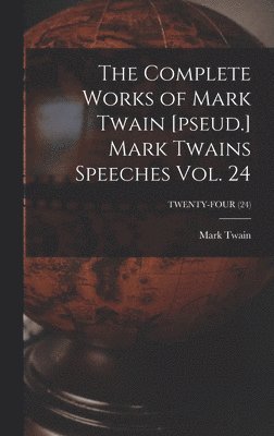 Mark Twain, Mark 1835-1910 Twain - Complete Works of Mark Twain [pseud.] Mark Twains Speeches Vol. 24; TWENTY-FOUR (24), Inbunden