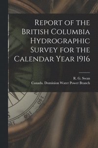 bokomslag Report of the British Columbia Hydrographic Survey for the Calendar Year 1916 [microform]