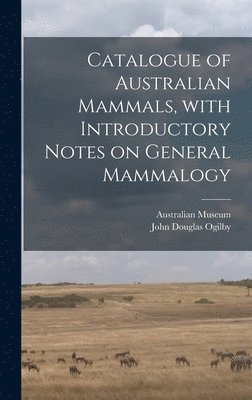 bokomslag Catalogue of Australian Mammals, With Introductory Notes on General Mammalogy