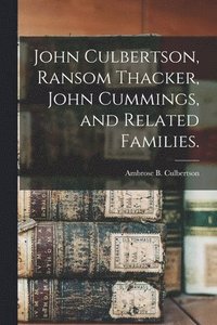 bokomslag John Culbertson, Ransom Thacker, John Cummings, and Related Families.
