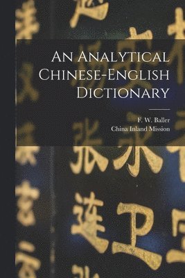 F. W. (Frederick William) Baller, China Inland Mission - Analytical Chinese-English Dictionary, Häftad