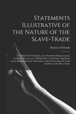 Statements Illustrative of the Nature of the Slave-trade