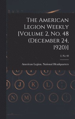 bokomslag The American Legion Weekly [Volume 2, No. 48 (December 24, 1920)]; 2, no 48