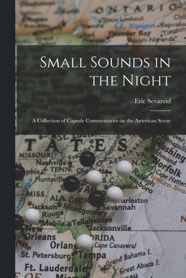 bokomslag Small Sounds in the Night; a Collection of Capsule Commentaries on the American Scene