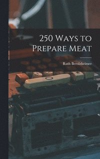 bokomslag 250 Ways to Prepare Meat