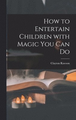 How to Entertain Children With Magic You Can Do 1