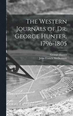 The Western Journals of Dr. George Hunter, 1796-1805 1