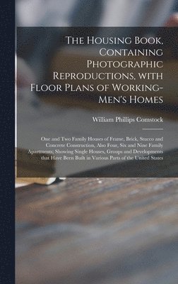 William Phillips Comstock - Housing Book, Containing Photographic Reproductions, With Floor Plans of Working-men's Homes; One and Two Family Houses of Frame, Brick, Stucco and Concrete Construction, Also Four, Six and Nine Family Apartments; Showing Single Houses, Groups And..., Inbunden