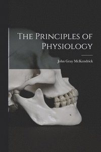 bokomslag The Principles of Physiology [microform]