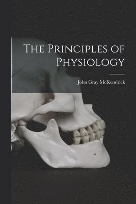 The Principles of Physiology [microform] 1