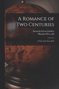 bokomslag A Romance of Two Centuries