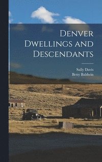 bokomslag Denver Dwellings and Descendants