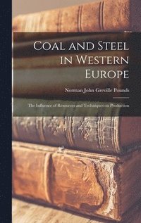 bokomslag Coal and Steel in Western Europe: the Influence of Resources and Techniques on Production