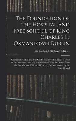 bokomslag Foundation of the Hospital and Free School of King Charles II., Oxmantown Dublin