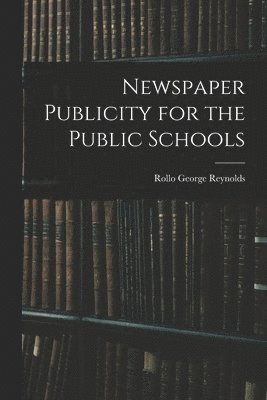 bokomslag Newspaper Publicity for the Public Schools
