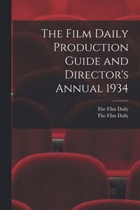 bokomslag The Film Daily Production Guide and Director's Annual 1934