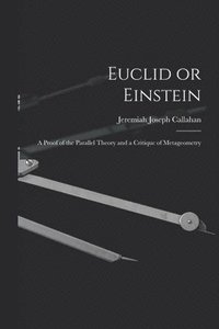 bokomslag Euclid or Einstein; a Proof of the Parallel Theory and a Critique of Metageometry