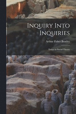 Inquiry Into Inquiries: Essays in Social Theory 1