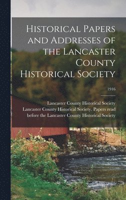 Lancaster County Historical Society - Historical Papers and Addresses of the Lancaster County Historical Society; 1916, Inbunden