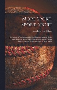 bokomslag More Sport, Sport, Sport: Jim Brown, Wilt Chamberlain, Paul Hornung, Gordie Howe, Rafer Johnson, Roger Maris, Stan Musial, Arnold Palmer, Floyd