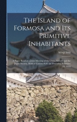 Shinji Ishii - Island of Formosa and Its Primitive Inhabitants, Inbunden