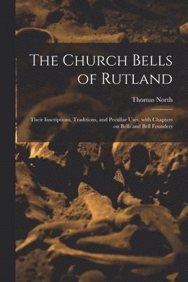 Thomas 1830-1884 North, Thomas North - Church Bells of Rutland, Häftad