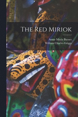 bokomslag The Red Miriok [microform]