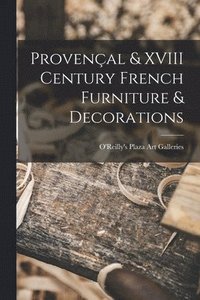 bokomslag Provençal & XVIII Century French Furniture & Decorations